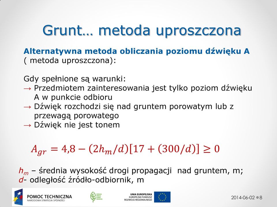 rozchodzi się nad gruntem porowatym lub z przewagą porowatego Dźwięk nie jest tonem A gr = 4,8 2h m /d