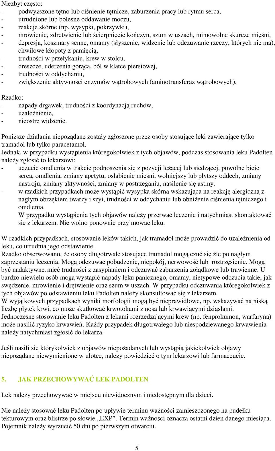 nie ma), chwilowe kłopoty z pamięcią, - trudności w przełykaniu, krew w stolcu, - dreszcze, uderzenia gorąca, ból w klatce piersiowej, - trudności w oddychaniu, - zwiększenie aktywności enzymów