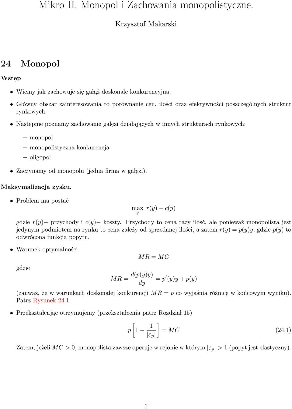 Nastepnie poznamy zachowanie ga l ezi dzia laj acych w innych strukturach rynkowych: monopol monopolistyczna konkurencja oligopol Zaczynamy od monopolu (jedna firma w ga l ezi). Maksymalizacja zysku.