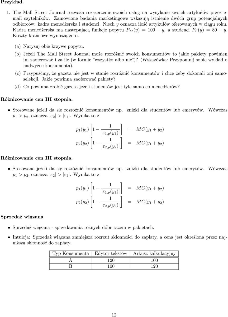 Kadra menedżerska ma nastepuj ac a funkcje popytu P M (y) = 100 y, a studenci P S (y) = 80 y. Koszty krańcowe wynosza zero. (a) Narysuj obie krzywe popytu.