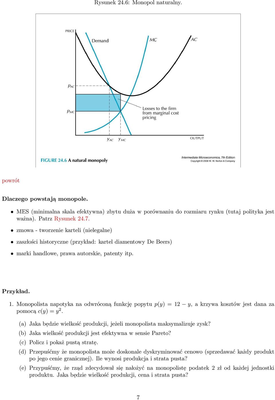 Monopolista napotyka na odwrócona funkcje popytu p(y) = 12 y, a krzywa kosztów jest dana za pomoca c(y) = y 2. (a) Jaka b edzie wielkość produkcji, jeżeli monopolista maksymalizuje zysk?