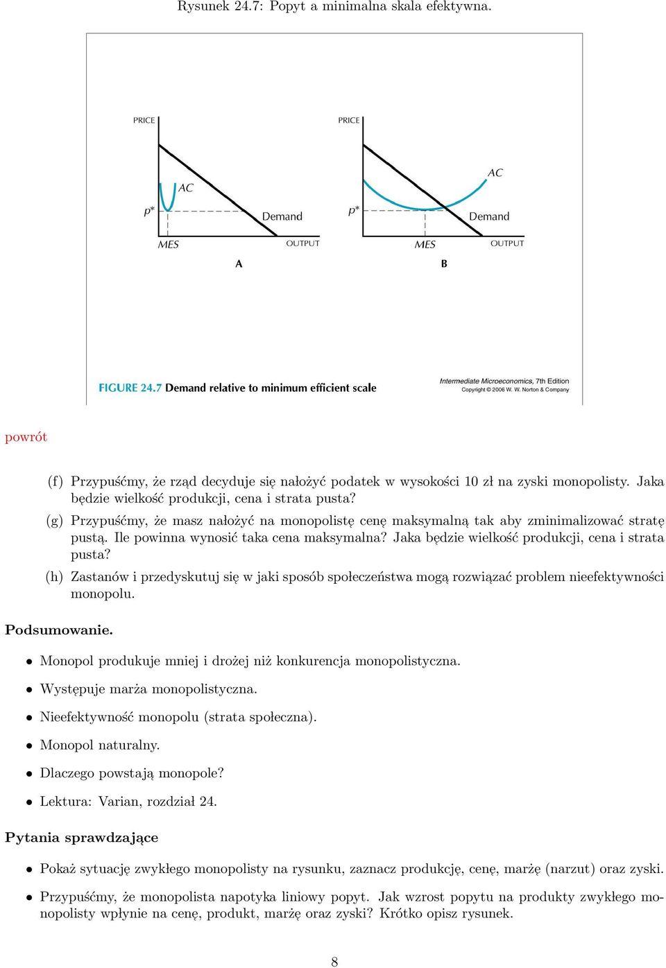 (h) Zastanów i przedyskutuj sie w jaki sposób spo leczeństwa moga rozwiazać problem nieefektywności monopolu. Podsumowanie. Monopol produkuje mniej i drożej niż konkurencja monopolistyczna.