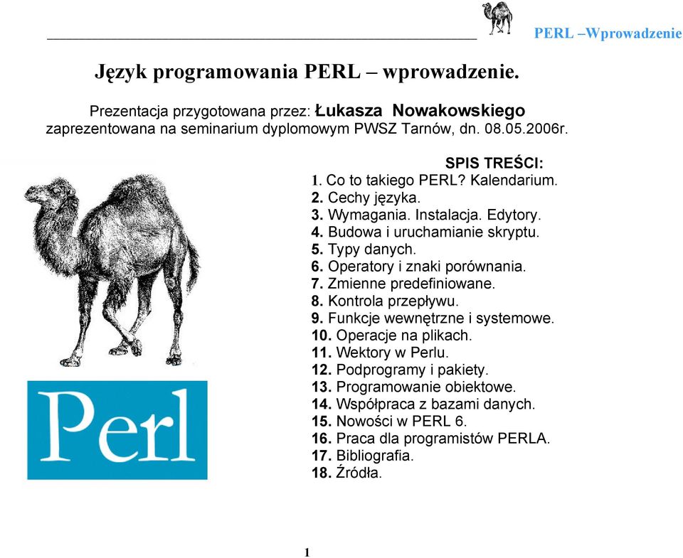 Operatory i znaki porównania. 7. Zmienne predefiniowane. 8. Kontrola przepływu. 9. Funkcje wewnętrzne i systemowe. 10. Operacje na plikach. 11. Wektory w Perlu. 12.