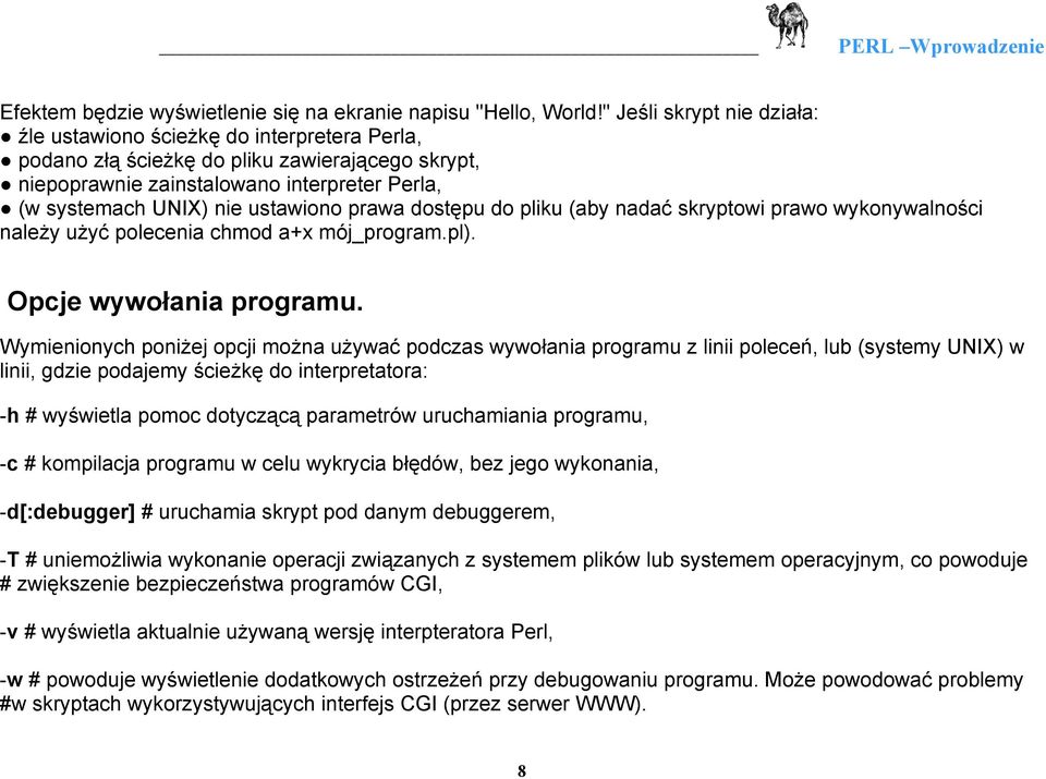 ustawiono prawa dostępu do pliku (aby nadać skryptowi prawo wykonywalności należy użyć polecenia chmod a+x mój_program.pl). Opcje wywołania programu.