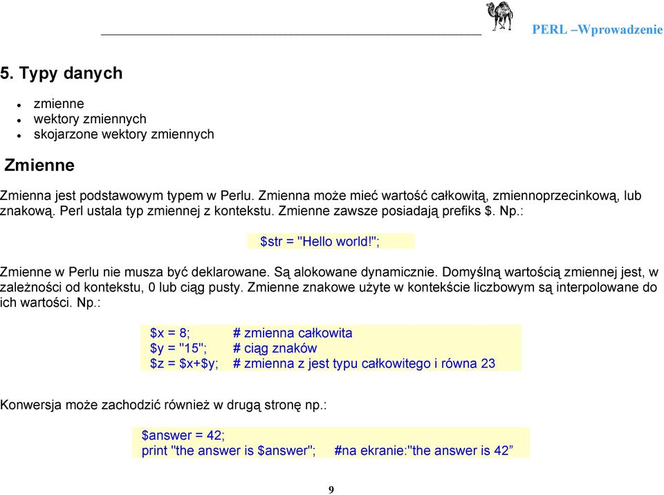 Domyślną wartością zmiennej jest, w zależności od kontekstu, 0 lub ciąg pusty. Zmienne znakowe użyte w kontekście liczbowym są interpolowane do ich wartości. Np.