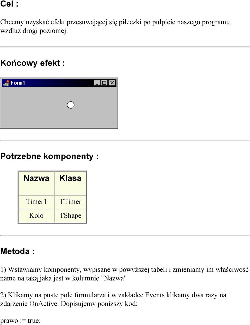 wypisane w powyższej tabeli i zmieniamy im właściwość name na taką jaka jest w kolumnie "Nazwa" 2) Klikamy na