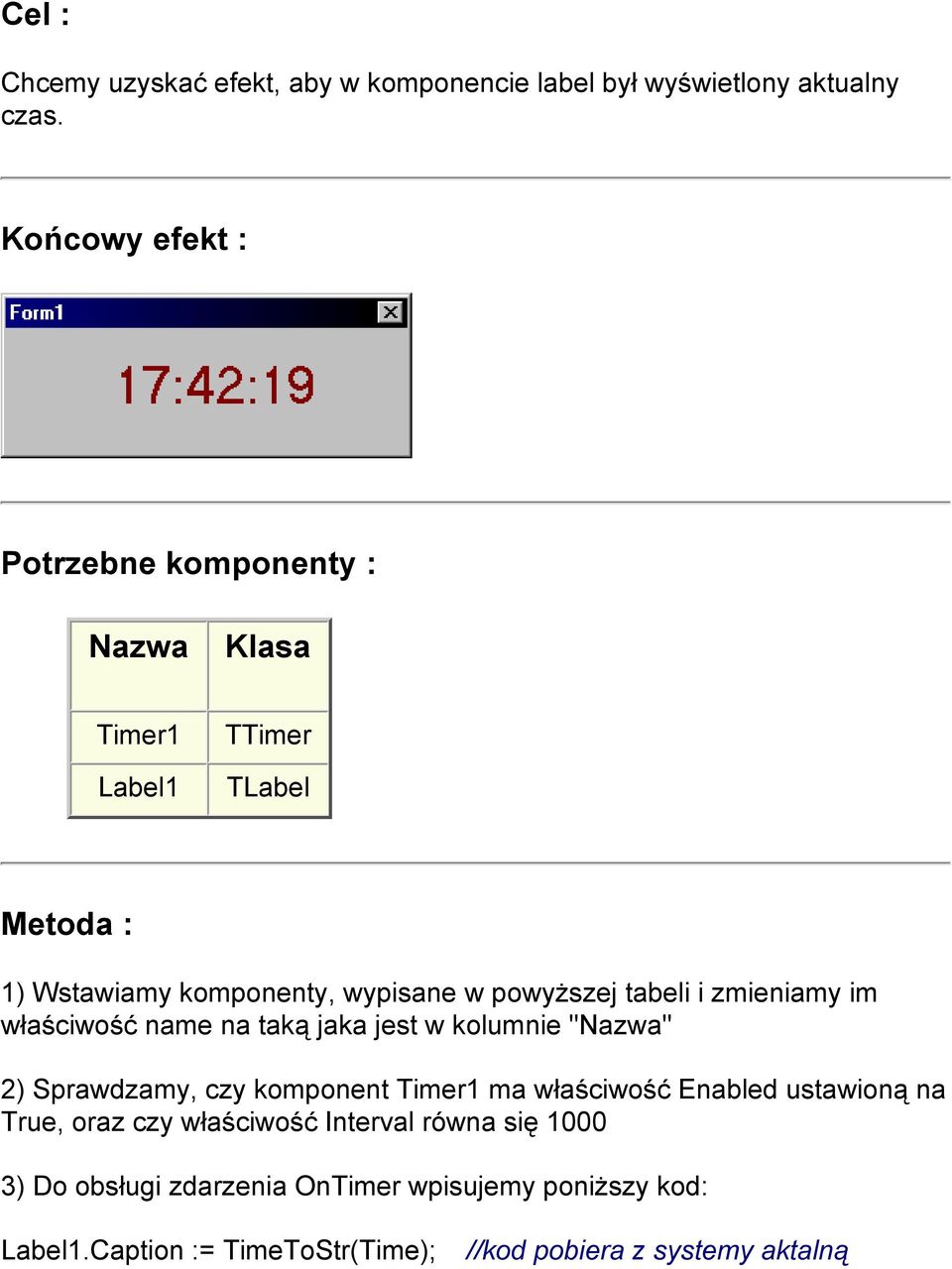 tabeli i zmieniamy im właściwość name na taką jaka jest w kolumnie "Nazwa" 2) Sprawdzamy, czy komponent Timer1 ma właściwość Enabled