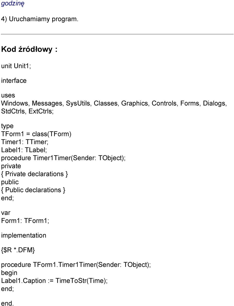 Dialogs, StdCtrls, ExtCtrls; type TForm1 = class(tform) Timer1: TTimer; Label1: TLabel; procedure