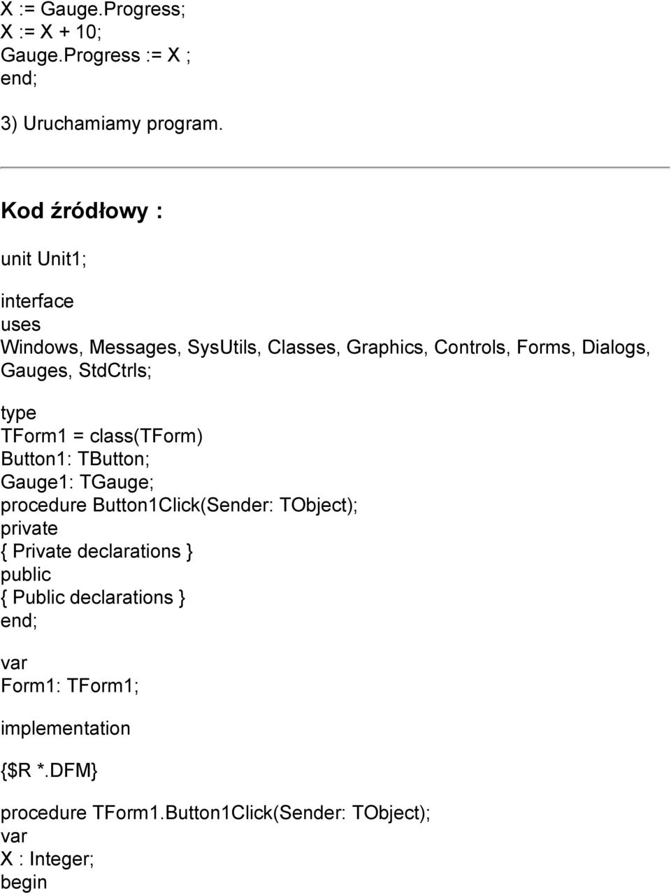 Gauges, StdCtrls; type TForm1 = class(tform) Button1: TButton; Gauge1: TGauge; procedure Button1Click(Sender: TObject);