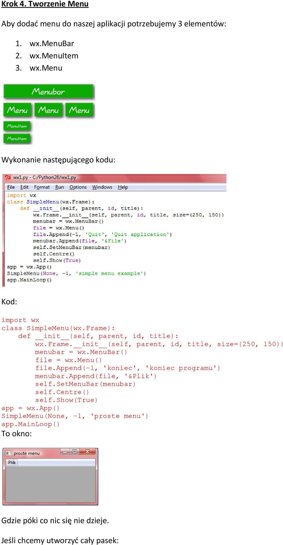 frame. init (self, parent, id, title, size=(250, 150)) menubar = wx.menubar() file = wx.menu() file.append(-1, 'koniec', 'koniec programu') menubar.