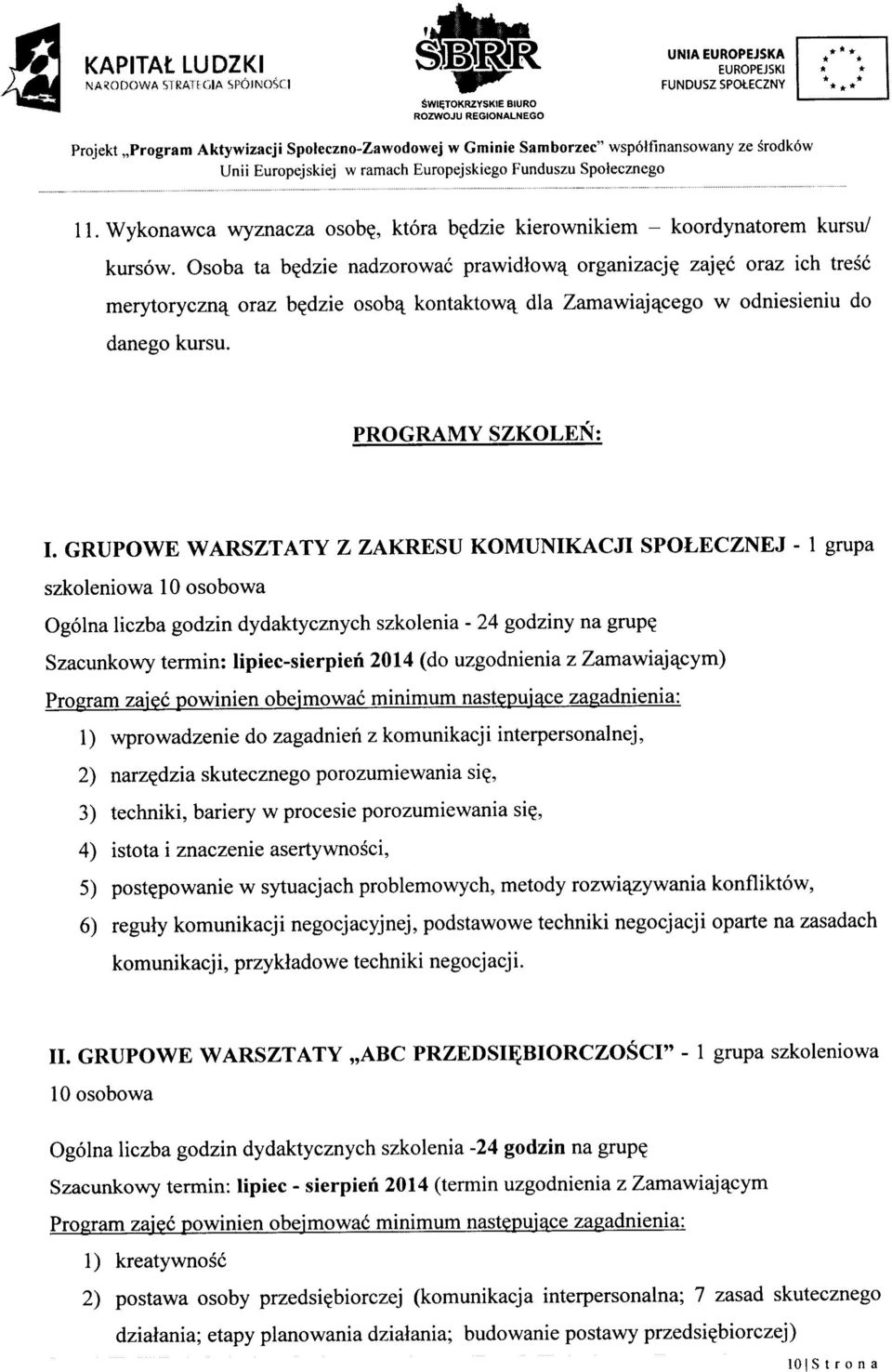 Osoba ta b^dzie nadzorowac prawidlowa^ organizacj^ zaj^c oraz ich tresc merytoryczna^ oraz b^dzie osoba^ kontaktowa^ dla Zamawiajajcego w odniesieniu do danego kursu. PROGRAMY SZKOLEN; I.