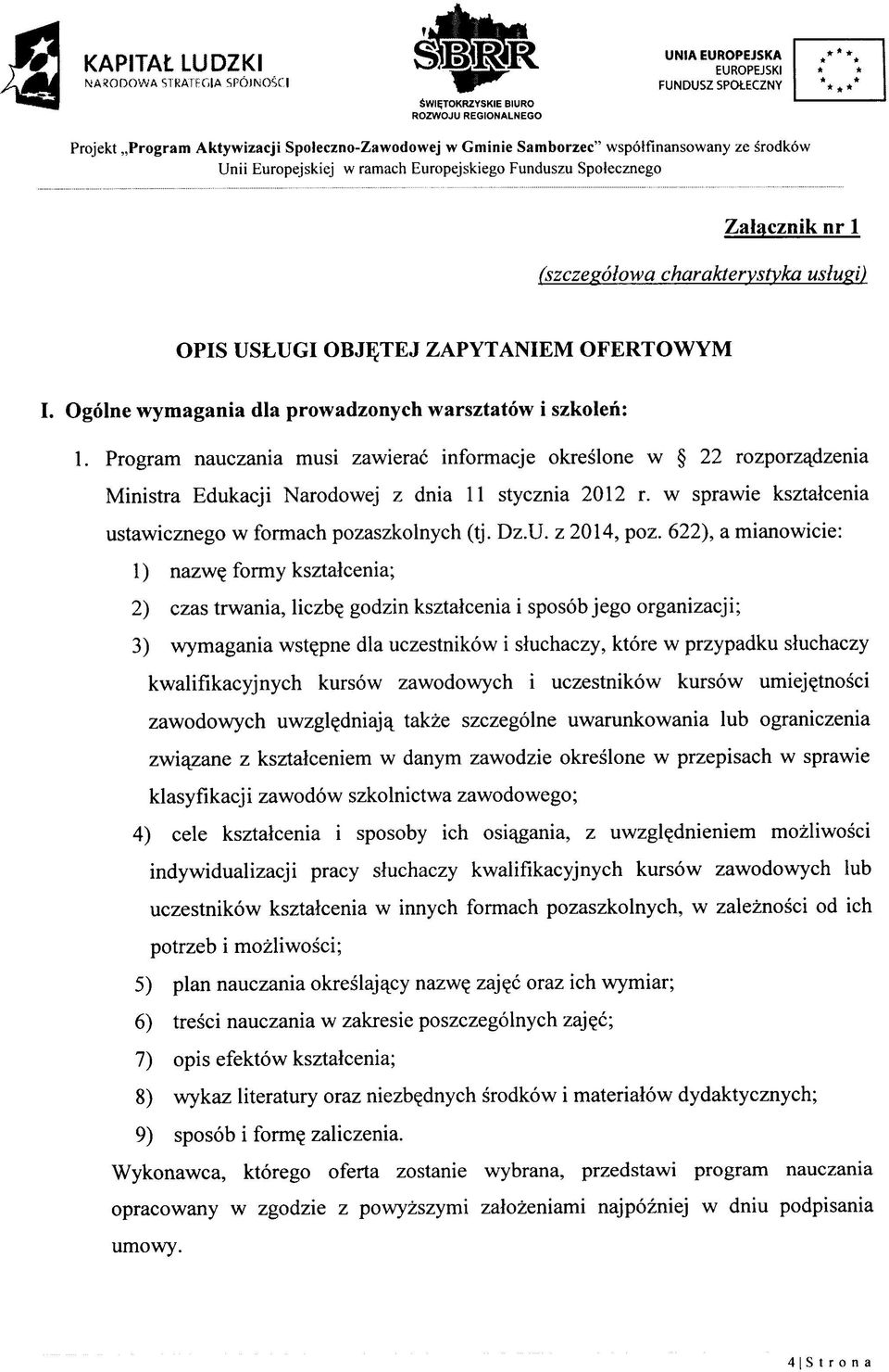 Program nauczania musi zawierac informacje okreslone w 22 rozporzajdzenia Ministra Edukacji Narodowej z dnia 11 stycznia 2012 r. w sprawie ksztalcenia ustawicznego w formach pozaszkolnych (tj. Dz.U.