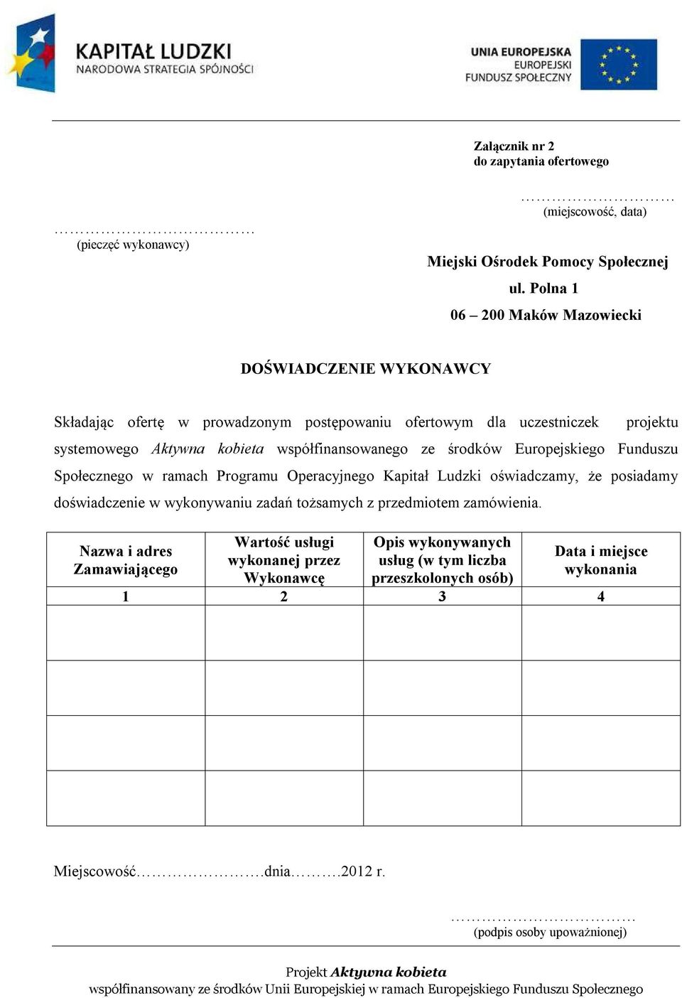 współfinansowanego ze środków Europejskiego Funduszu Społecznego w ramach Programu Operacyjnego Kapitał Ludzki oświadczamy, że posiadamy doświadczenie w wykonywaniu zadań