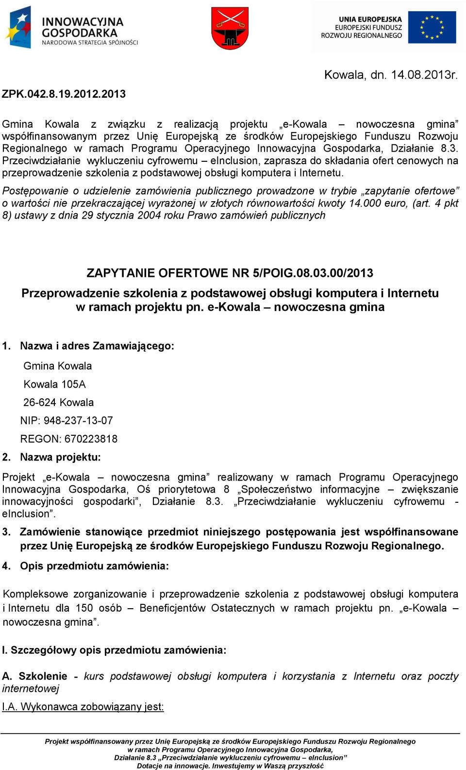 Przeciwdziałanie wykluczeniu cyfrowemu einclusion, zaprasza do składania ofert cenowych na przeprowadzenie szkolenia z podstawowej obsługi komputera i Internetu.