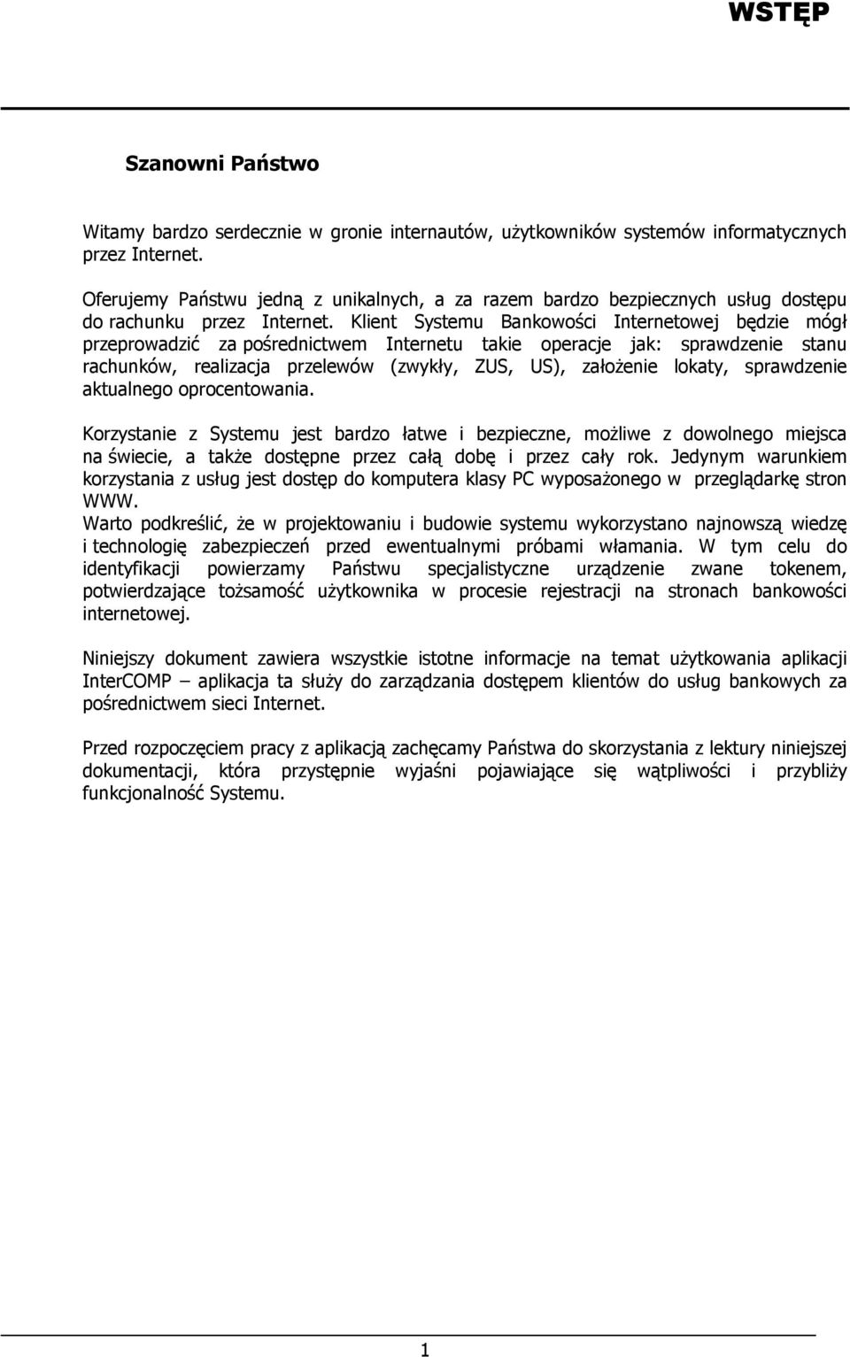 Klient Systemu Bankowości Internetowej będzie mógł przeprowadzić za pośrednictwem Internetu takie operacje jak: sprawdzenie stanu rachunków, realizacja przelewów (zwykły, ZUS, US), założenie lokaty,