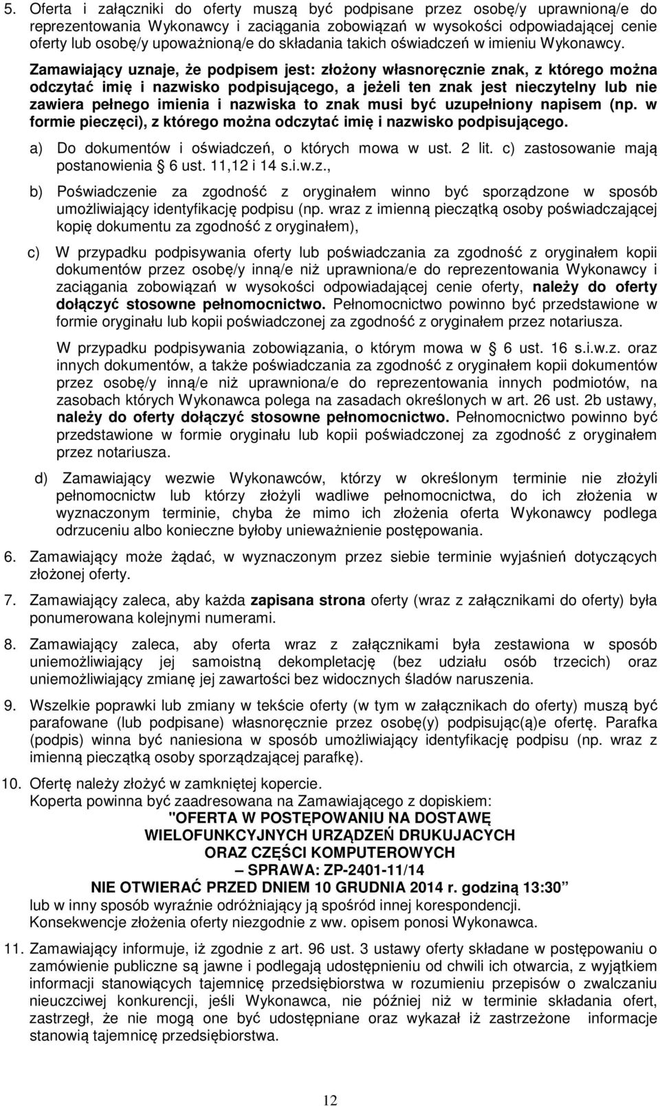 Zamawiający uznaje, że podpisem jest: złożony własnoręcznie znak, z którego można odczytać imię i nazwisko podpisującego, a jeżeli ten znak jest nieczytelny lub nie zawiera pełnego imienia i nazwiska