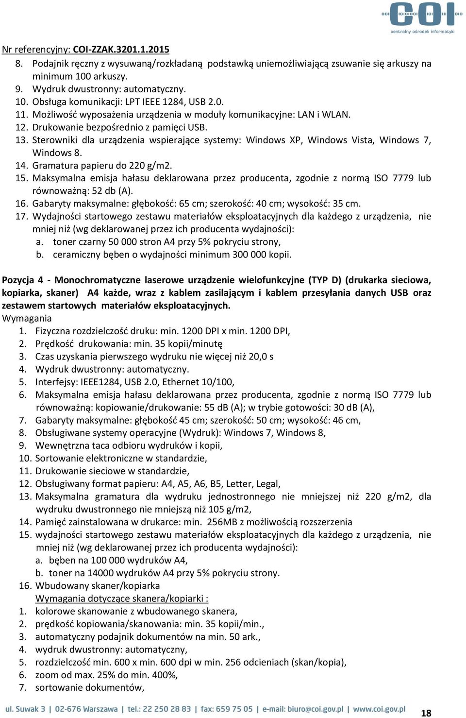 Sterowniki dla urządzenia wspierające systemy: Windows XP, Windows Vista, Windows 7, Windows 8. 14. Gramatura papieru do 220 g/m2. 15.