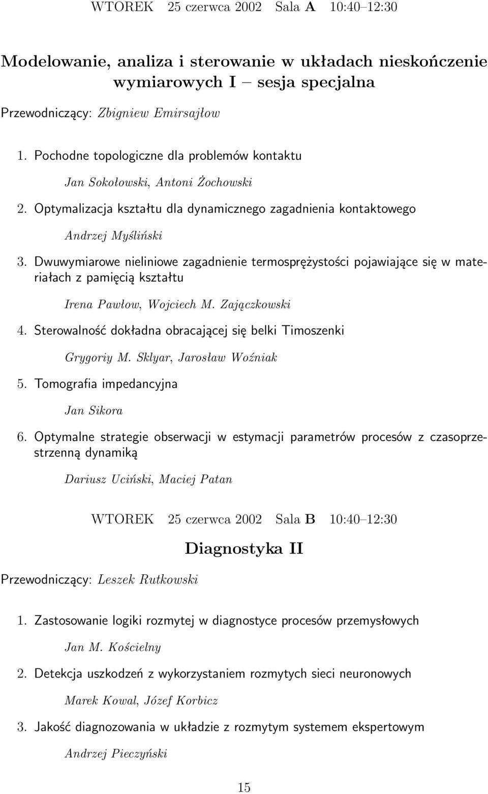 Dwuwymiarowe nieliniowe zagadnienie termosprężystości pojawiające się w materiałach z pamięcią kształtu Irena Pawłow, Wojciech M. Zajączkowski 4.