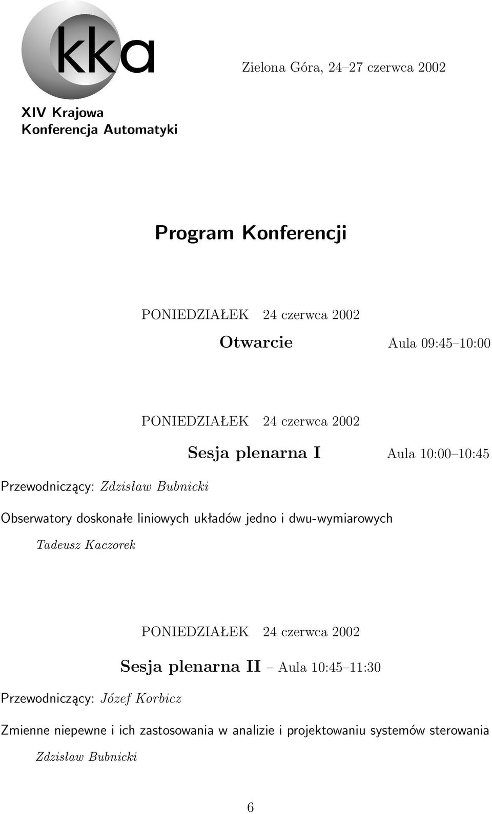 doskonałe liniowych układów jedno i dwu-wymiarowych Tadeusz Kaczorek PONIEDZIAŁEK 24 czerwca 2002 Sesja plenarna II Aula 10:45