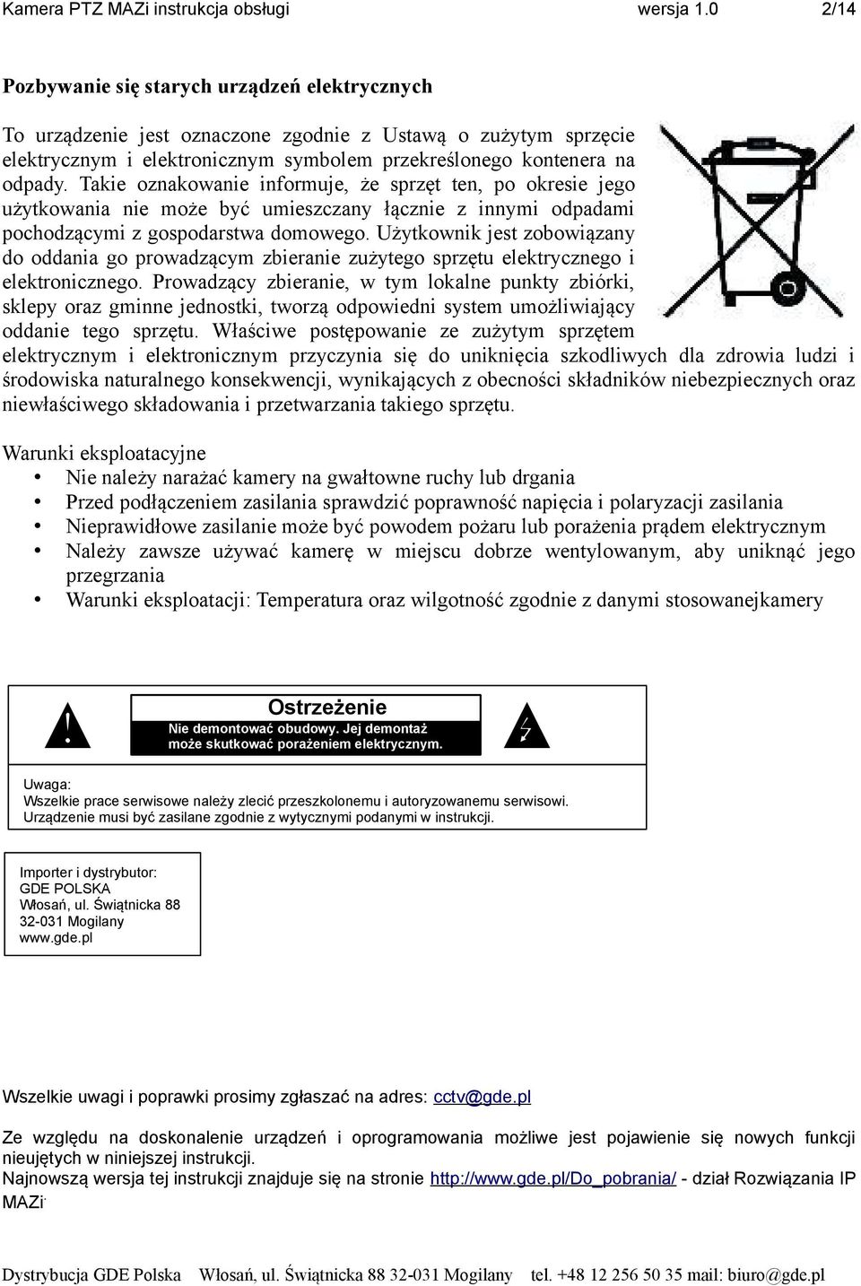 Takie oznakowanie informuje, że sprzęt ten, po okresie jego użytkowania nie może być umieszczany łącznie z innymi odpadami pochodzącymi z gospodarstwa domowego.