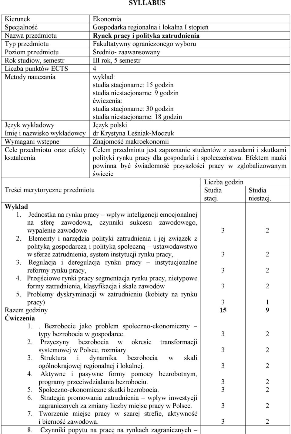 studia niestacjonarne: 8 godzin Język wykładowy Język polski Imię i nazwisko wykładowcy dr Krystyna Leśniak-Moczuk Wymagani wstępne Znajomość makroekonomii Cele przedmiotu oraz efekty Celem