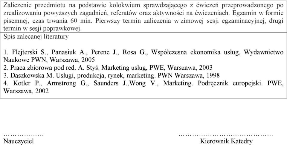 Flejterski S., Panasiuk A., Perenc J., Rosa G., Współczesna ekonomika usług, Wydawnictwo Naukowe PWN, Warszawa, 005. Praca zbiorowa pod red. A. Styś.