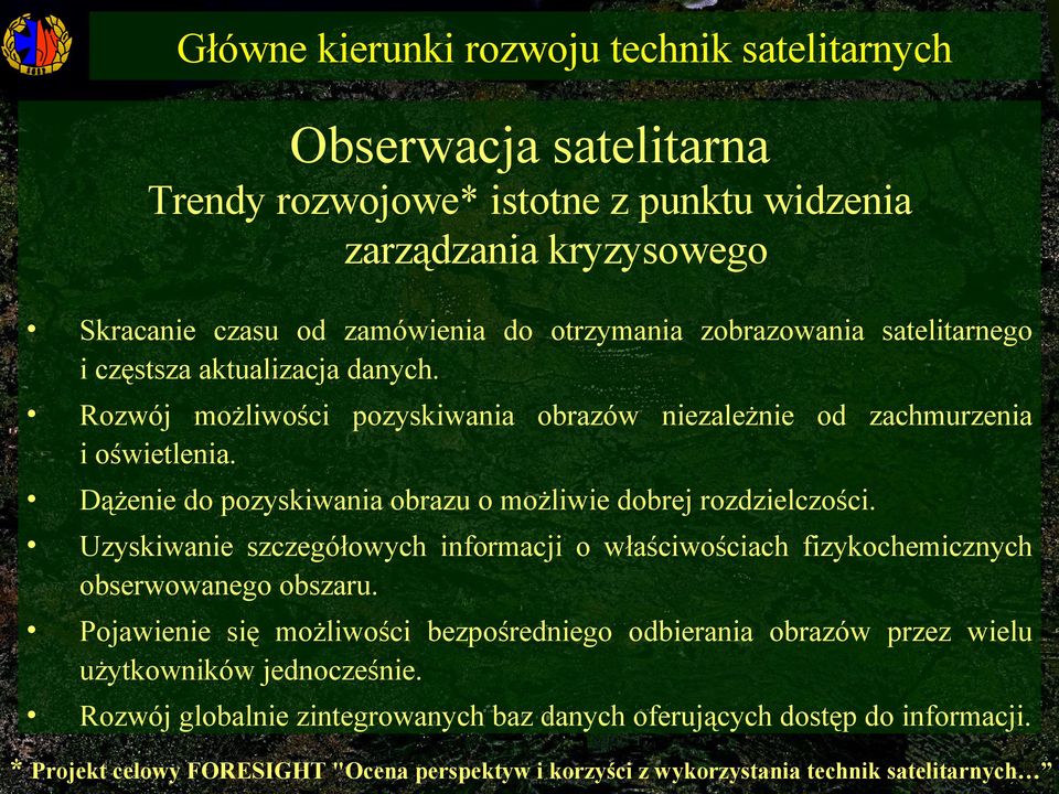 Dążenie do pozyskiwania obrazu o możliwie dobrej rozdzielczości. Uzyskiwanie szczegółowych informacji o właściwościach fizykochemicznych obserwowanego obszaru.