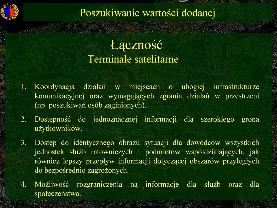 poszukiwań osób zaginionych). 2. Dostępność do jednoznacznej informacji dla szerokiego grona użytkowników. 3.