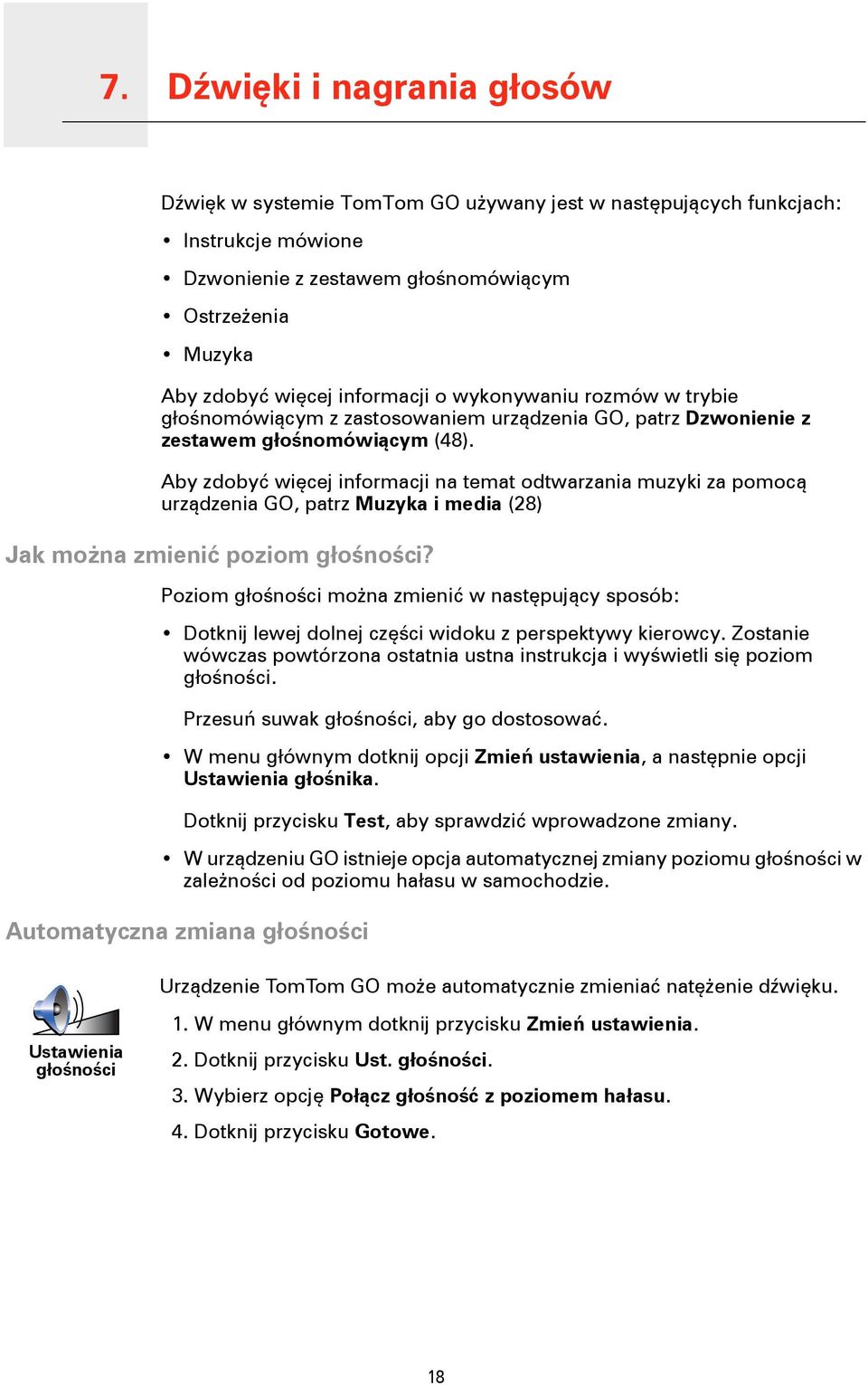 Aby zdobyć więcej informacji na temat odtwarzania muzyki za pomocą urządzenia GO, patrz Muzyka i media (28) Jak można zmienić poziom głośności?