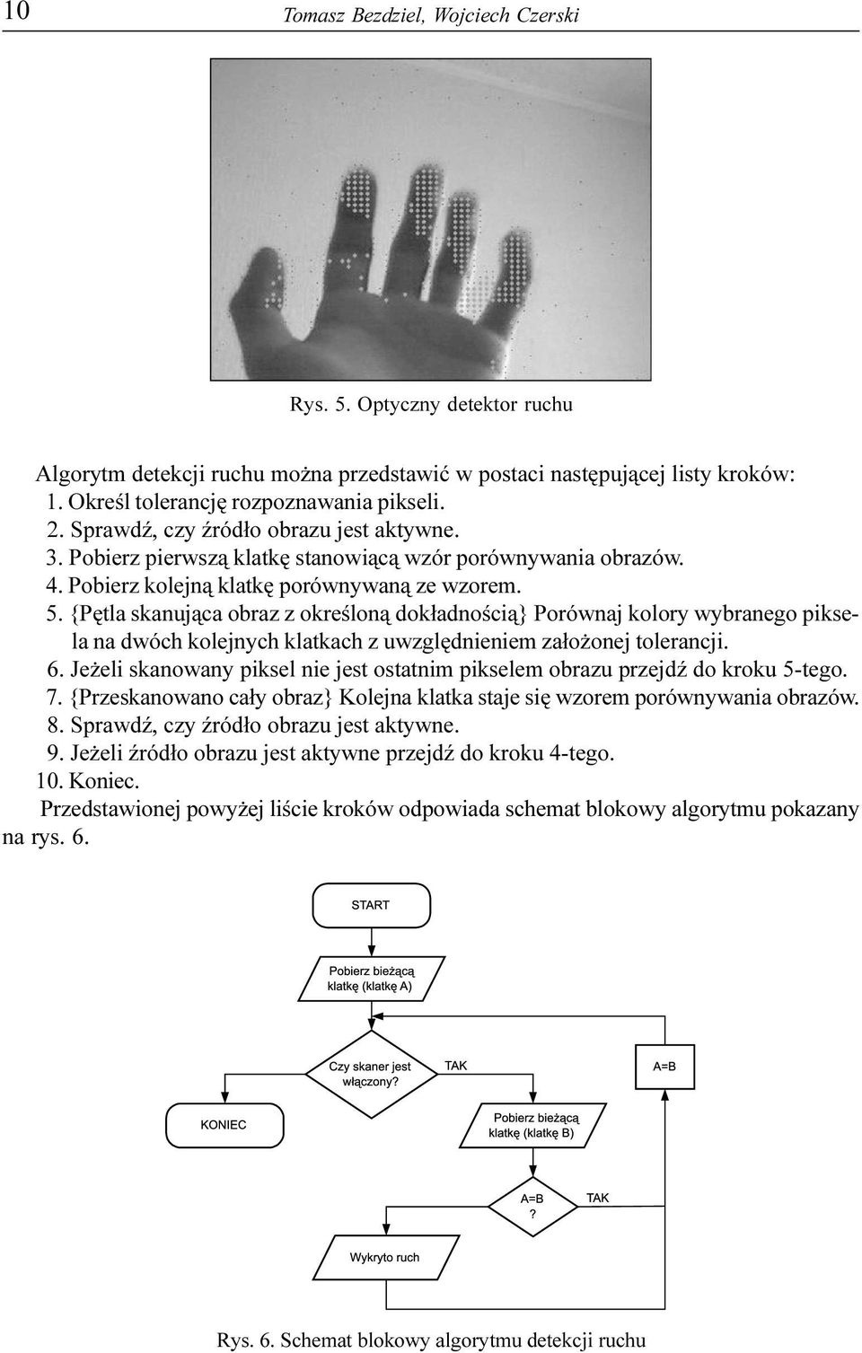 {Pêtla skanuj¹ca obraz z okreœlon¹ dok³adnoœci¹} Porównaj kolory wybranego piksela na dwóch kolejnych klatkach z uwzglêdnieniem za³o onej tolerancji. 6.