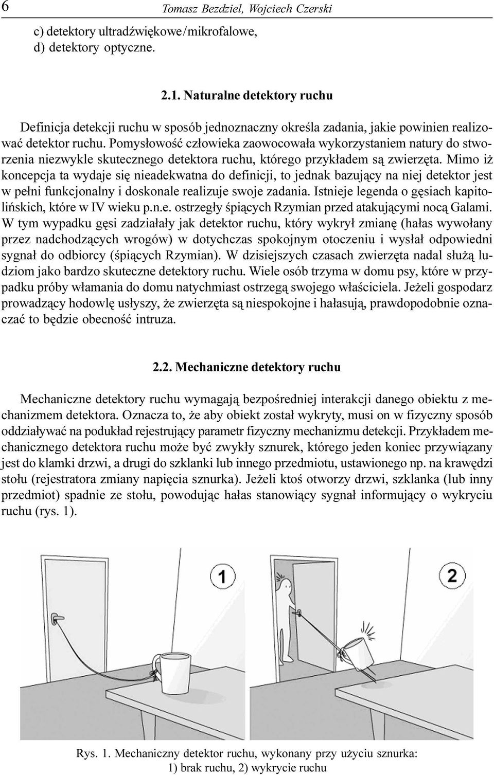 Pomys³owoœæ cz³owieka zaowocowa³a wykorzystaniem natury do stworzenia niezwykle skutecznego detektora ruchu, którego przyk³adem s¹ zwierzêta.