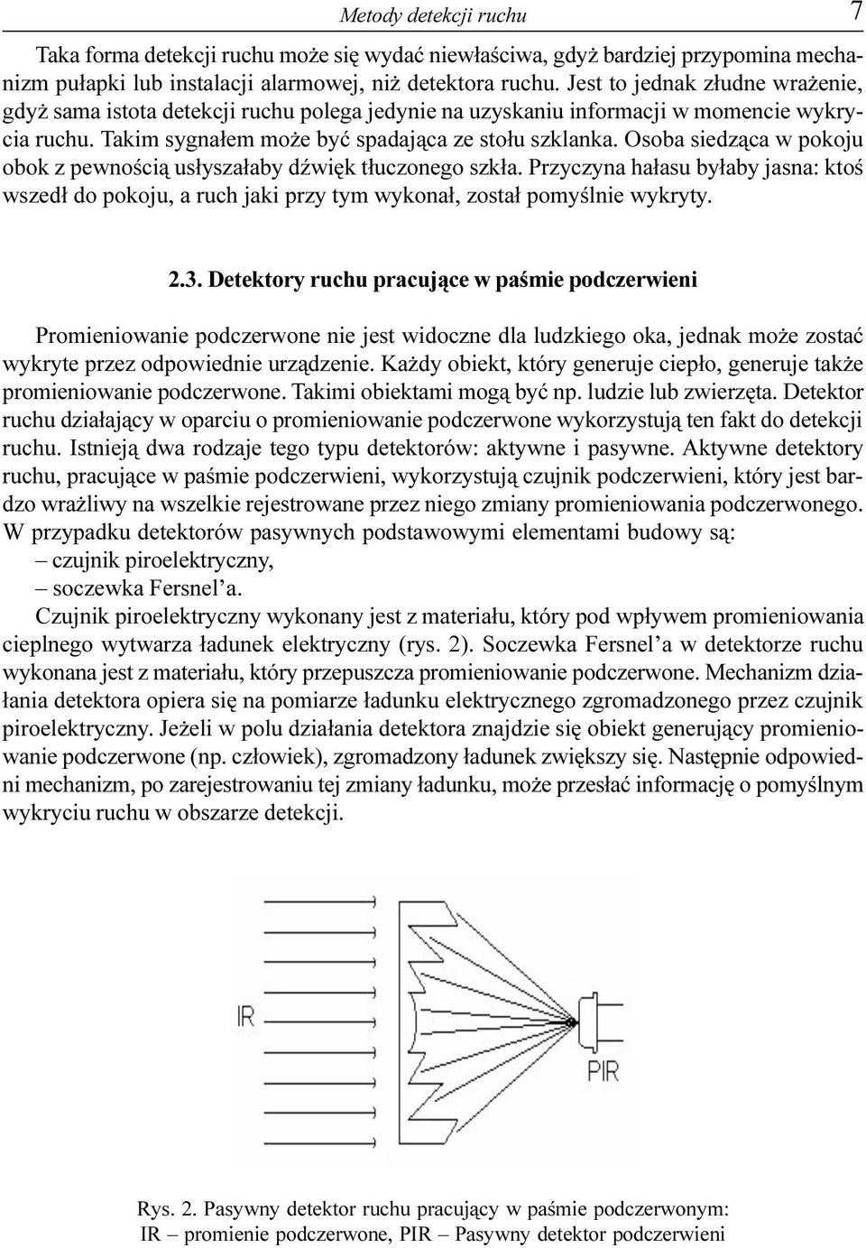 Osoba siedz¹ca w pokoju obok z pewnoœci¹ us³ysza³aby dÿwiêk t³uczonego szk³a. Przyczyna ha³asu by³aby jasna: ktoœ wszed³ do pokoju, a ruch jaki przy tym wykona³, zosta³ pomyœlnie wykryty. 7 2.3.