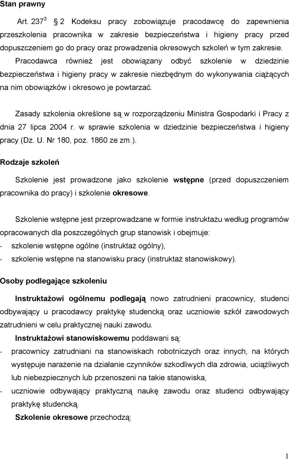 tym zakresie. Pracodawca również jest obowiązany odbyć szkolenie w dziedzinie bezpieczeństwa i higieny pracy w zakresie niezbędnym do wykonywania ciążących na nim obowiązków i okresowo je powtarzać.