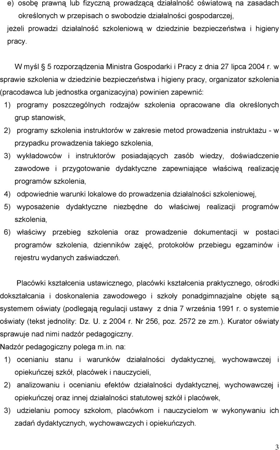 w sprawie szkolenia w dziedzinie bezpieczeństwa i higieny pracy, organizator szkolenia (pracodawca lub jednostka organizacyjna) powinien zapewnić: 1) programy poszczególnych rodzajów szkolenia