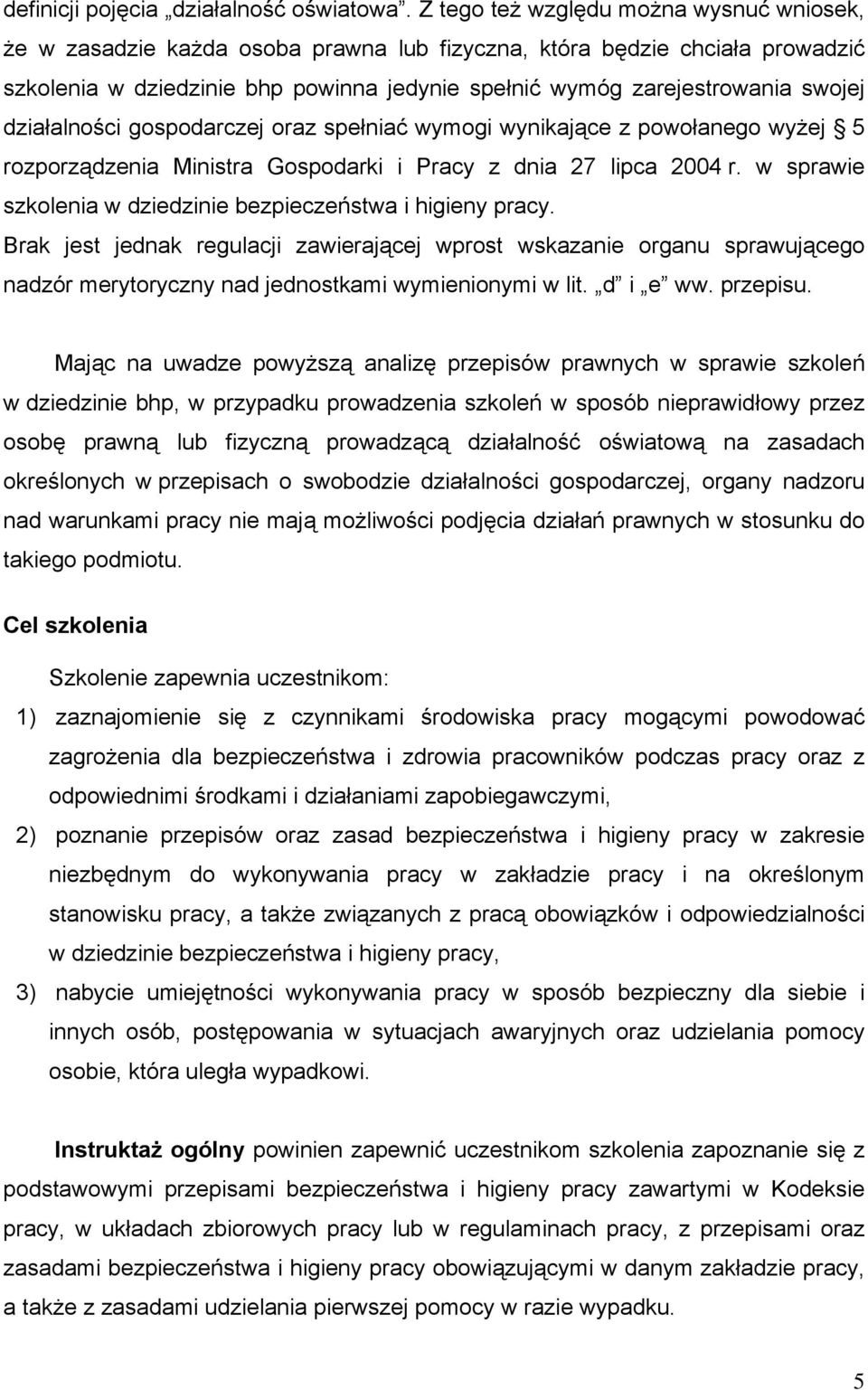 działalności gospodarczej oraz spełniać wymogi wynikające z powołanego wyżej 5 rozporządzenia Ministra Gospodarki i Pracy z dnia 27 lipca 2004 r.