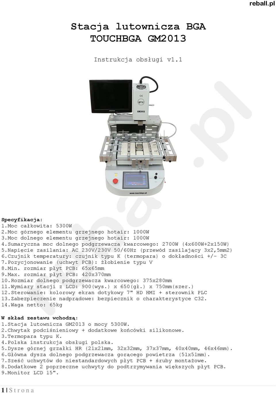 Czujnik temperatury: czujnik typu K (termopara) o dokładności +/- 3C 7.Pozycjonowanie (uchwyt PCB): żłobienie typu V 8.Min. rozmiar płyt PCB: 65x65mm 9.Max. rozmiar płyt PCB: 420x370mm 10.