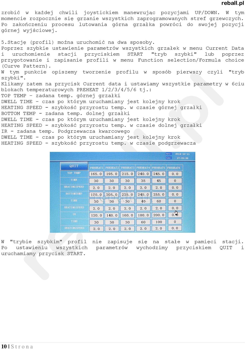 Poprzez szybkie ustawienie parametrów wszystkich grzałek w menu Current Data i uruchomienie stacji przyciskiem START "tryb szybki" lub poprzez przygotowanie i zapisanie profili w menu Function