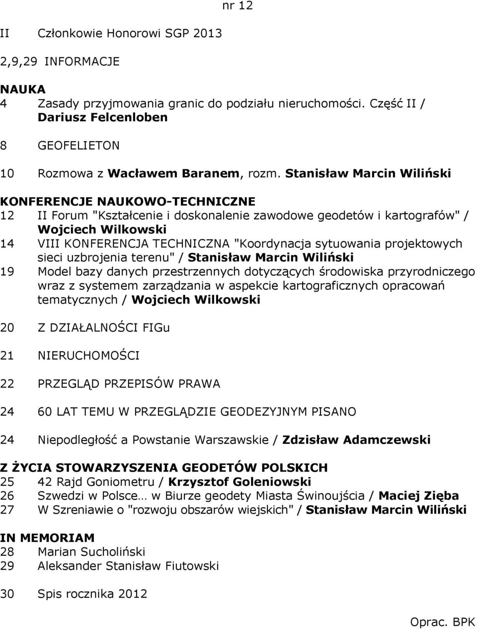 sytuowania projektowych sieci uzbrojenia terenu" / Stanisław Marcin Wiliński 19 Model bazy danych przestrzennych dotyczących środowiska przyrodniczego wraz z systemem zarządzania w aspekcie