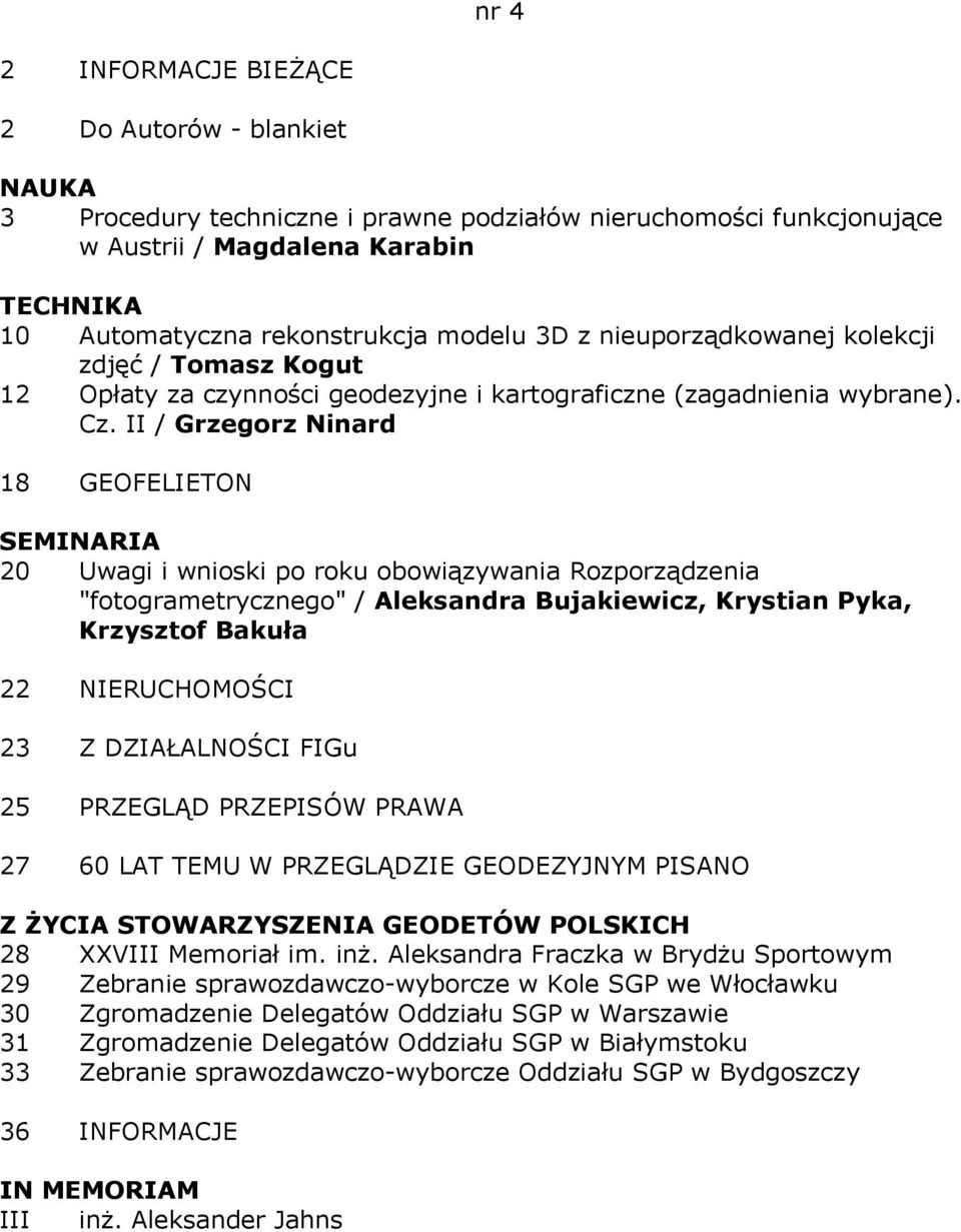 II / Grzegorz Ninard 18 GEOFELIETON SEMINARIA 20 Uwagi i wnioski po roku obowiązywania Rozporządzenia "fotogrametrycznego" / Aleksandra Bujakiewicz, Krystian Pyka, Krzysztof Bakuła 22 NIERUCHOMOŚCI