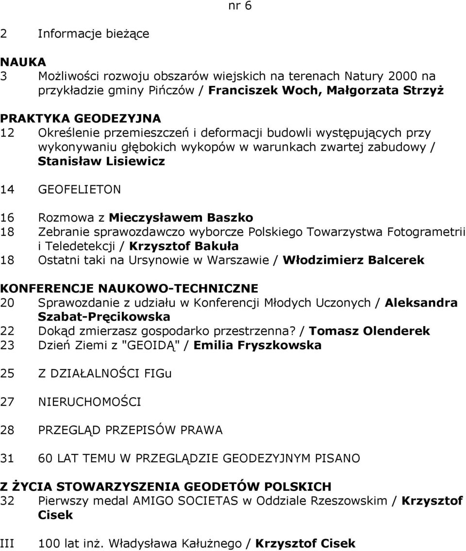 sprawozdawczo wyborcze Polskiego Towarzystwa Fotogrametrii i Teledetekcji / Krzysztof Bakuła 18 Ostatni taki na Ursynowie w Warszawie / Włodzimierz Balcerek KONFERENCJE NAUKOWO-TECHNICZNE 20