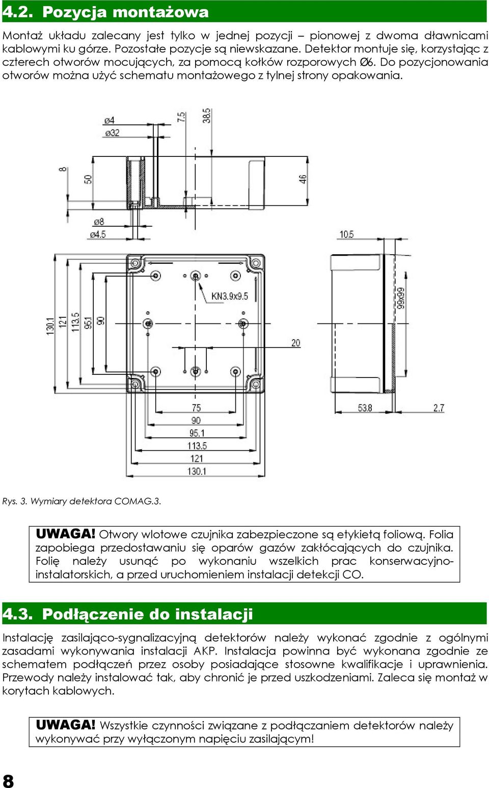 Wymiary detektora COMAG.3. UWAGA! Otwory wlotowe czujnika zabezpieczone są etykietą foliową. Folia zapobiega przedostawaniu się oparów gazów zakłócających do czujnika.