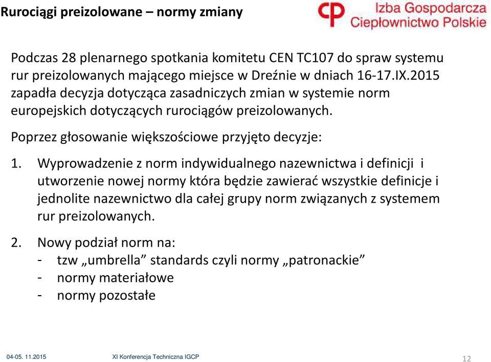 Poprzez głosowanie większościowe przyjęto decyzje: 1.