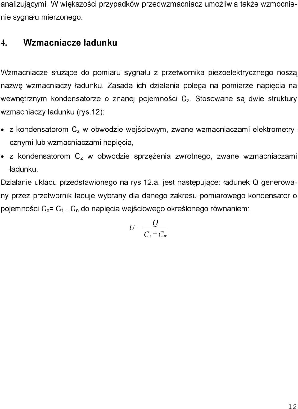 Zasada ich działania polega na pomiarze napięcia na wewnętrznym kondensatorze o znanej pojemności C z. Stosowane są dwie struktury wzmacniaczy ładunku (rys.