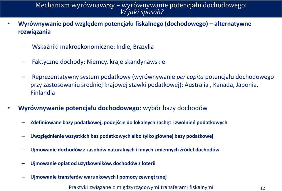 system podatkowy (wyrównywanie per capita potencjału dochodowego przy zastosowaniu średniej krajowej stawki podatkowej): Australia, Kanada, Japonia, Finlandia Wyrównywanie potencjału dochodowego: