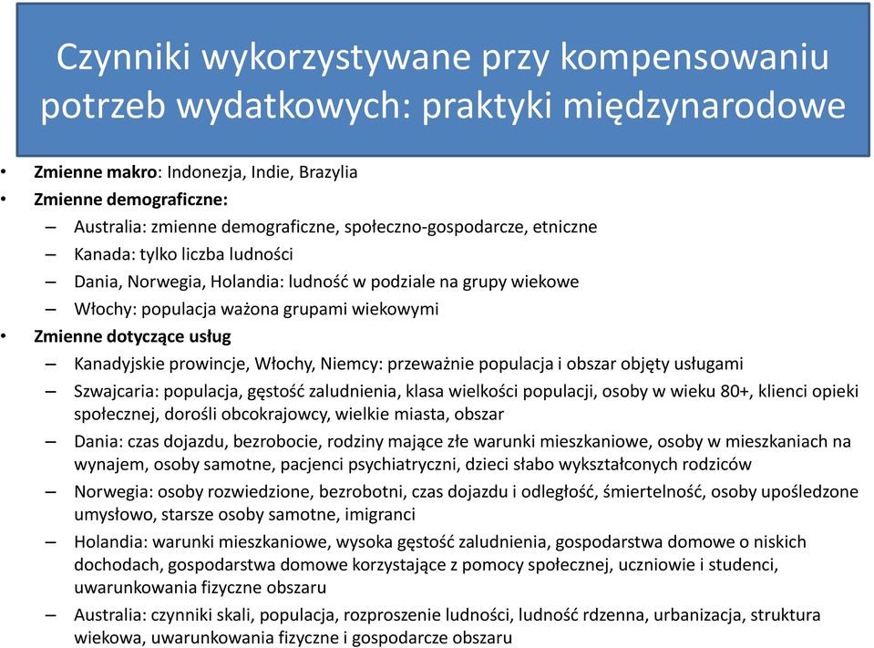 Kanadyjskie prowincje, Włochy, Niemcy: przeważnie populacja i obszar objęty usługami Szwajcaria: populacja, gęstość zaludnienia, klasa wielkości populacji, osoby w wieku 80+, klienci opieki