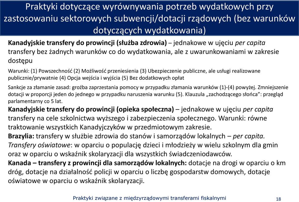 Ubezpieczenie publiczne, ale usługi realizowane publicznie/prywatnie (4) Opcja wejścia i wyjścia (5) Bez dodatkowych opłat Sankcje za złamanie zasad: groźba zaprzestania pomocy w przypadku złamania