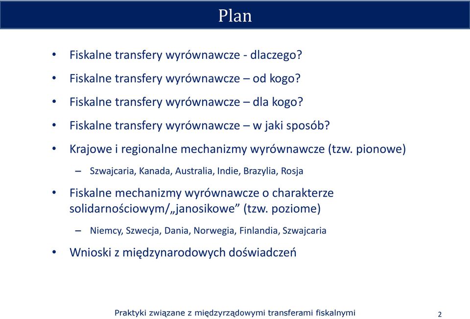 pionowe) Szwajcaria, Kanada, Australia, Indie, Brazylia, Rosja Fiskalne mechanizmy wyrównawcze o charakterze solidarnościowym/