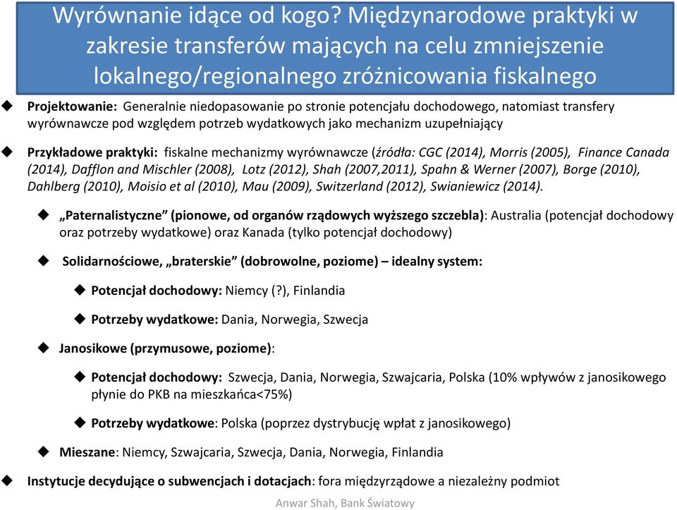 natomiast transfery wyrównawcze pod względem potrzeb wydatkowych jako mechanizm uzupełniający Przykładowe praktyki: fiskalne mechanizmy wyrównawcze (źródła: CGC (2014), Morris (2005), Finance Canada