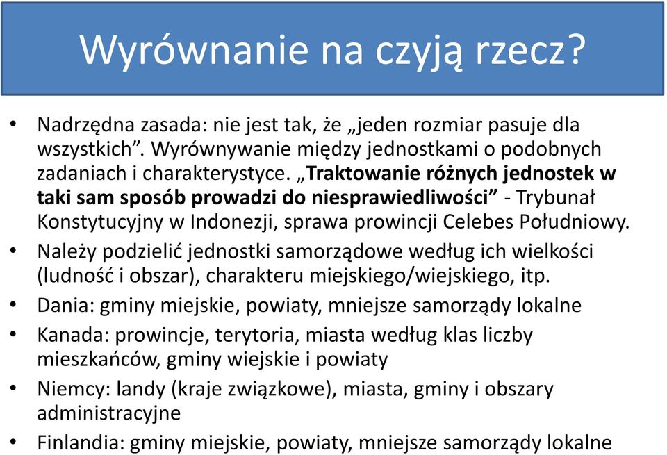 Należy podzielić jednostki samorządowe według ich wielkości (ludność i obszar), charakteru miejskiego/wiejskiego, itp.