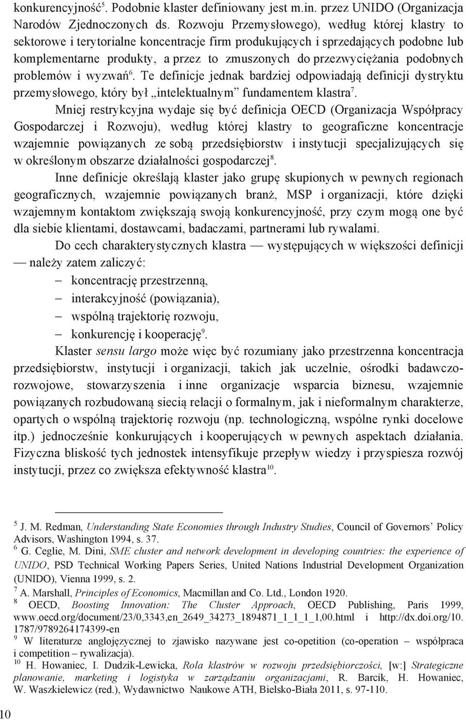 podobnych problemów i wyzwa 6. Te definicje jednak bardziej odpowiadaj definicji dystryktu przemys owego, który by intelektualnym fundamentem klastra 7.